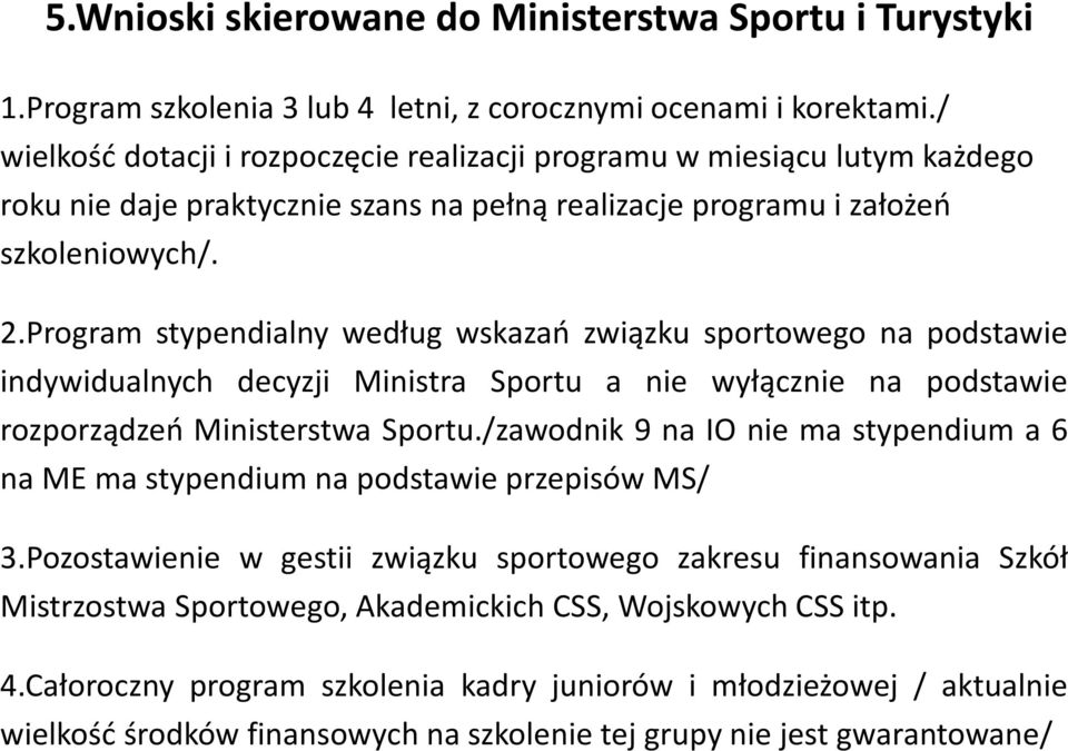Program stypendialny według wskazań związku sportowego na podstawie indywidualnych decyzji Ministra Sportu a nie wyłącznie na podstawie rozporządzeń Ministerstwa Sportu.