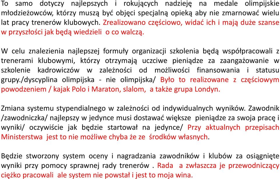 W celu znalezienia najlepszej formuły organizacji szkolenia będą współpracowali z trenerami klubowymi, którzy otrzymają uczciwe pieniądze za zaangażowanie w szkolenie kadrowiczów w zależności od