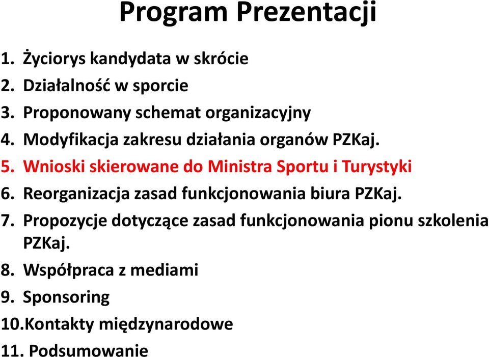 Wnioski skierowane do Ministra Sportu i Turystyki 6. Reorganizacja zasad funkcjonowania biura PZKaj. 7.