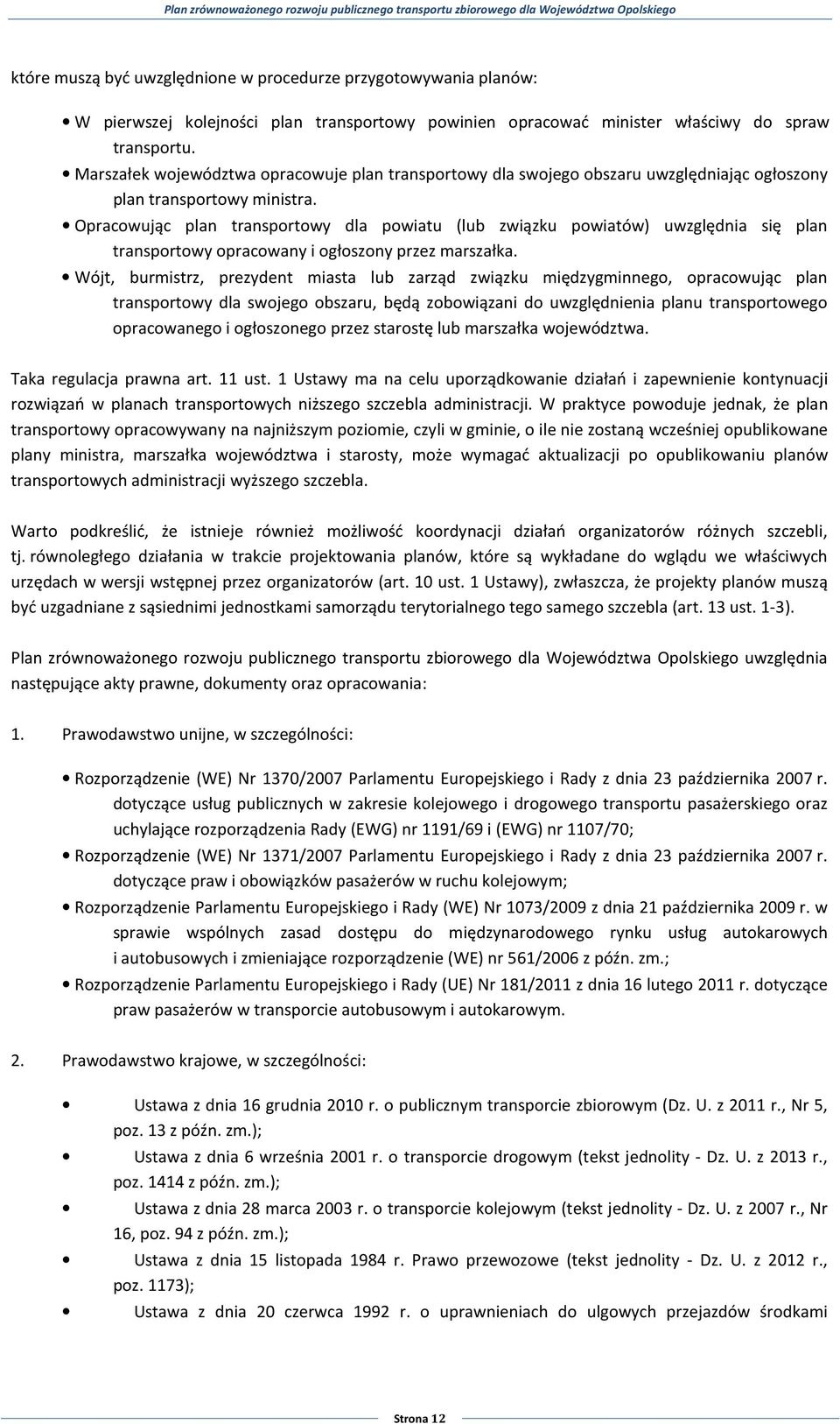 Opracowując plan transportowy dla powiatu (lub związku powiatów) uwzględnia się plan transportowy opracowany i ogłoszony przez marszałka.