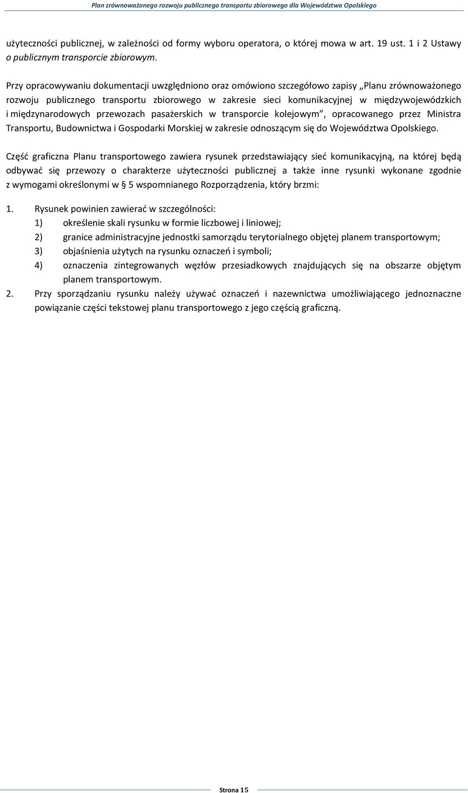 międzynarodowych przewozach pasażerskich w transporcie kolejowym, opracowanego przez Ministra Transportu, Budownictwa i Gospodarki Morskiej w zakresie odnoszącym się do Województwa Opolskiego.