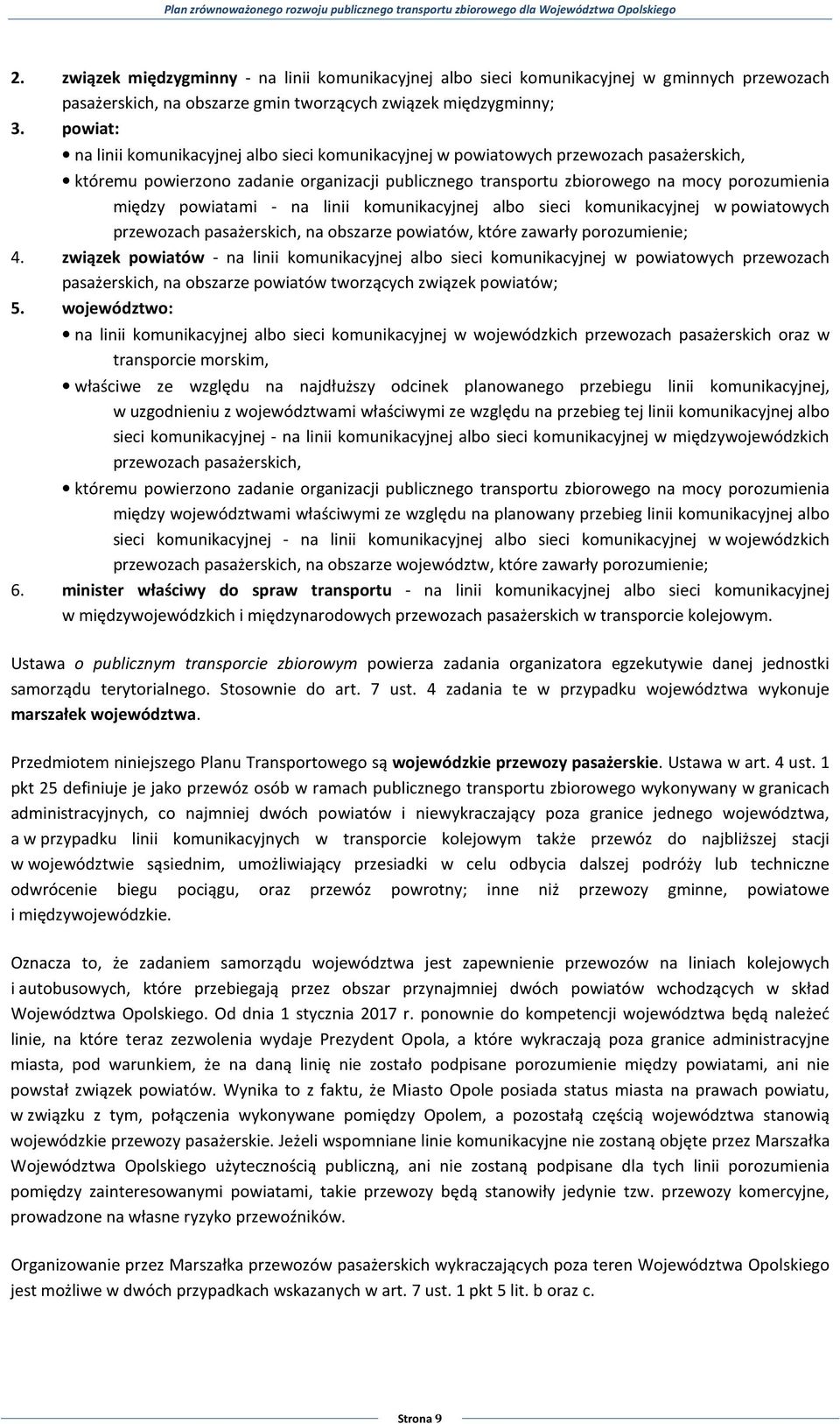 powiatami - na linii komunikacyjnej albo sieci komunikacyjnej w powiatowych przewozach pasażerskich, na obszarze powiatów, które zawarły porozumienie; 4.