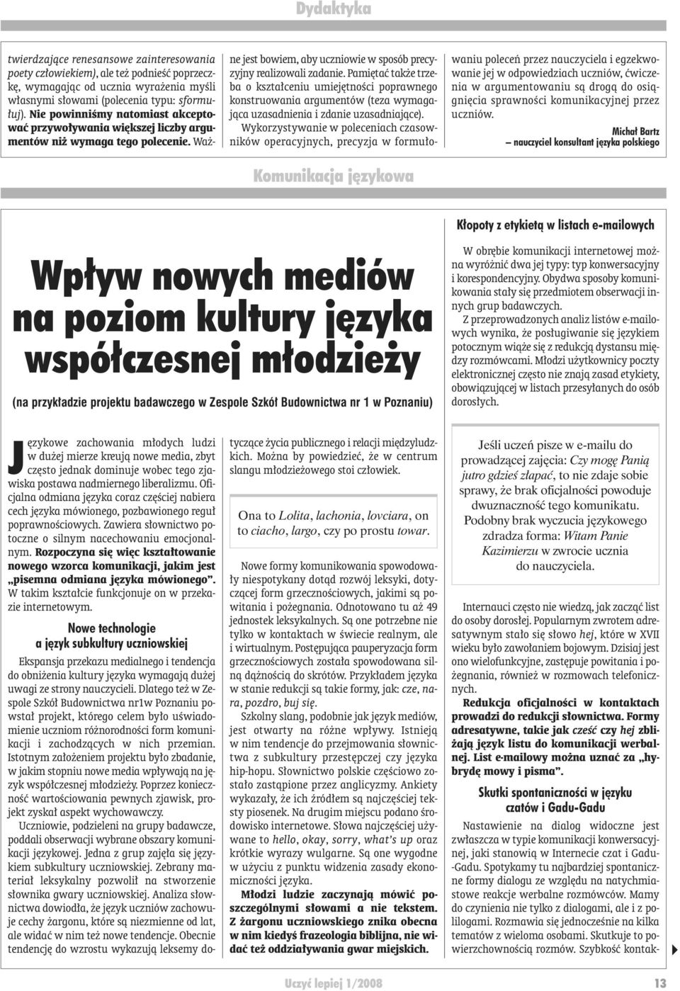 Pamiętać także trzeba o kształceniu umiejętności poprawnego konstruowania argumentów (teza wymagająca uzasadnienia i zdanie uzasadniające).