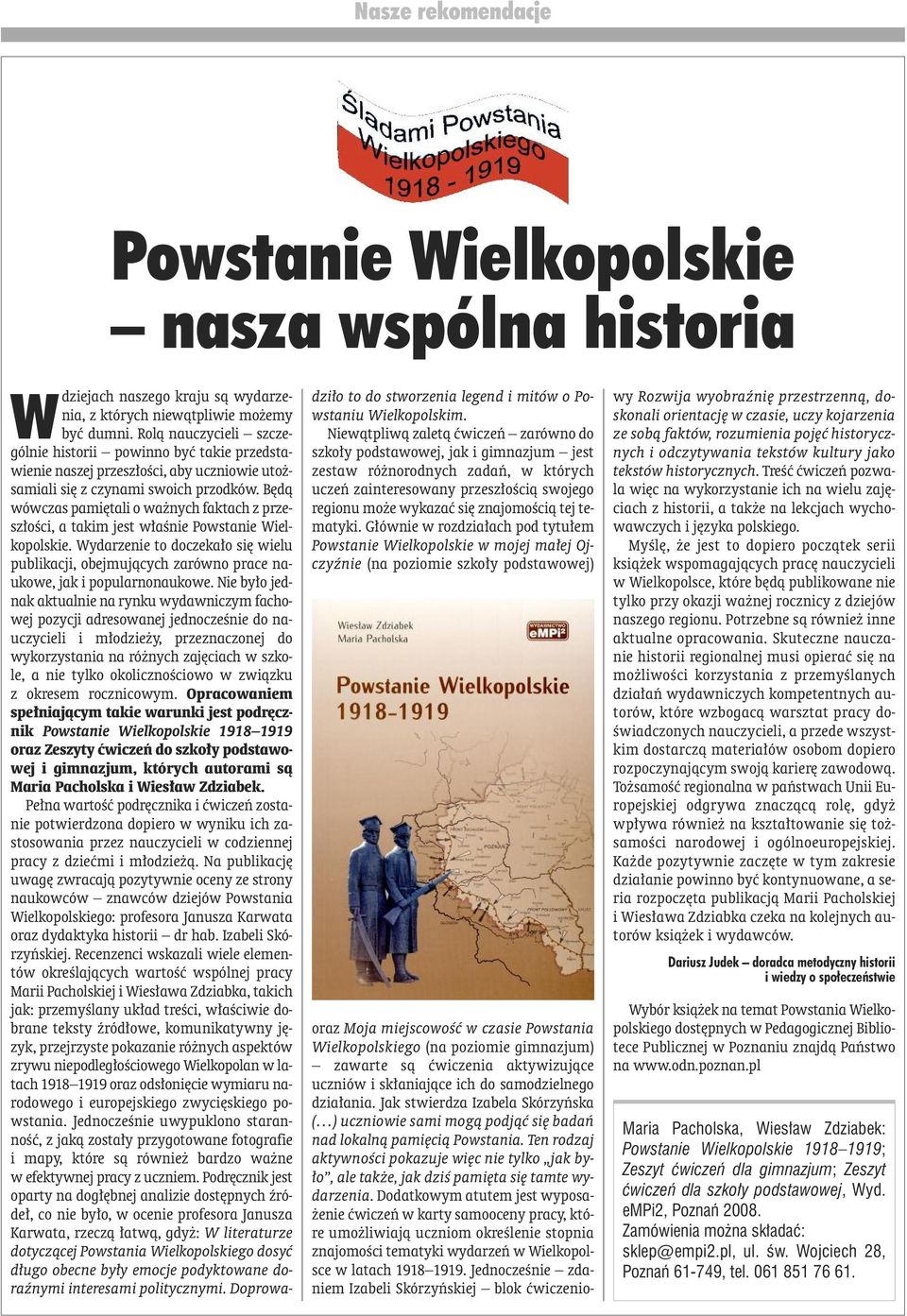 Będą wówczas pamiętali o ważnych faktach z przeszłości, a takim jest właśnie Powstanie Wielkopolskie.