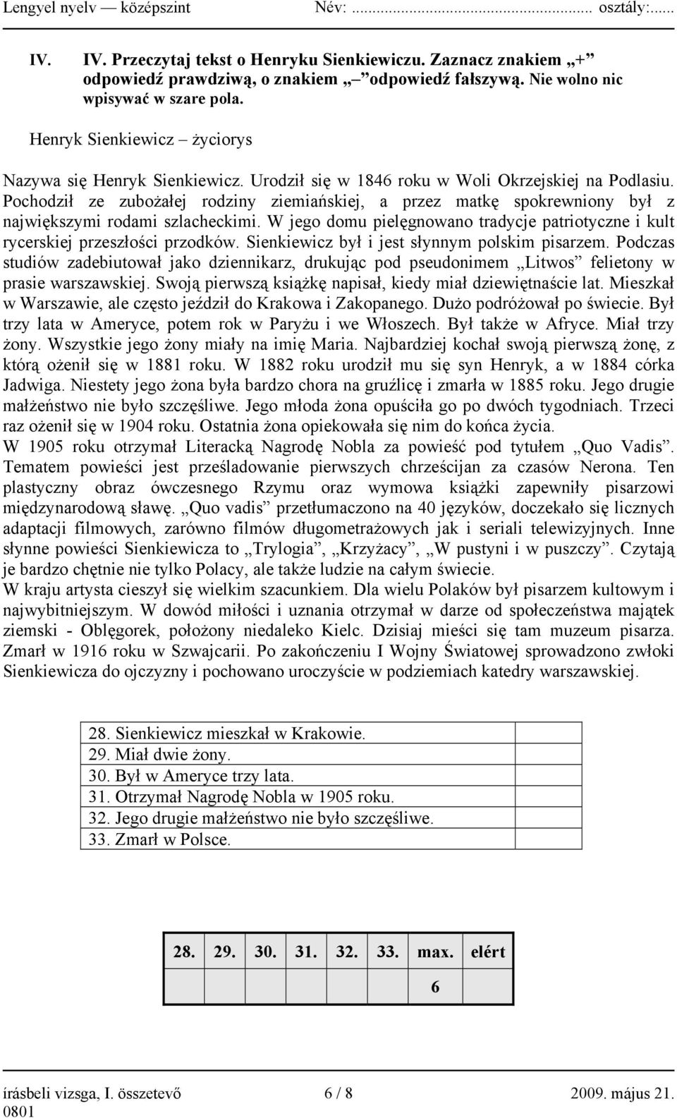 Pochodził ze zubożałej rodziny ziemiańskiej, a przez matkę spokrewniony był z największymi rodami szlacheckimi. W jego domu pielęgnowano tradycje patriotyczne i kult rycerskiej przeszłości przodków.