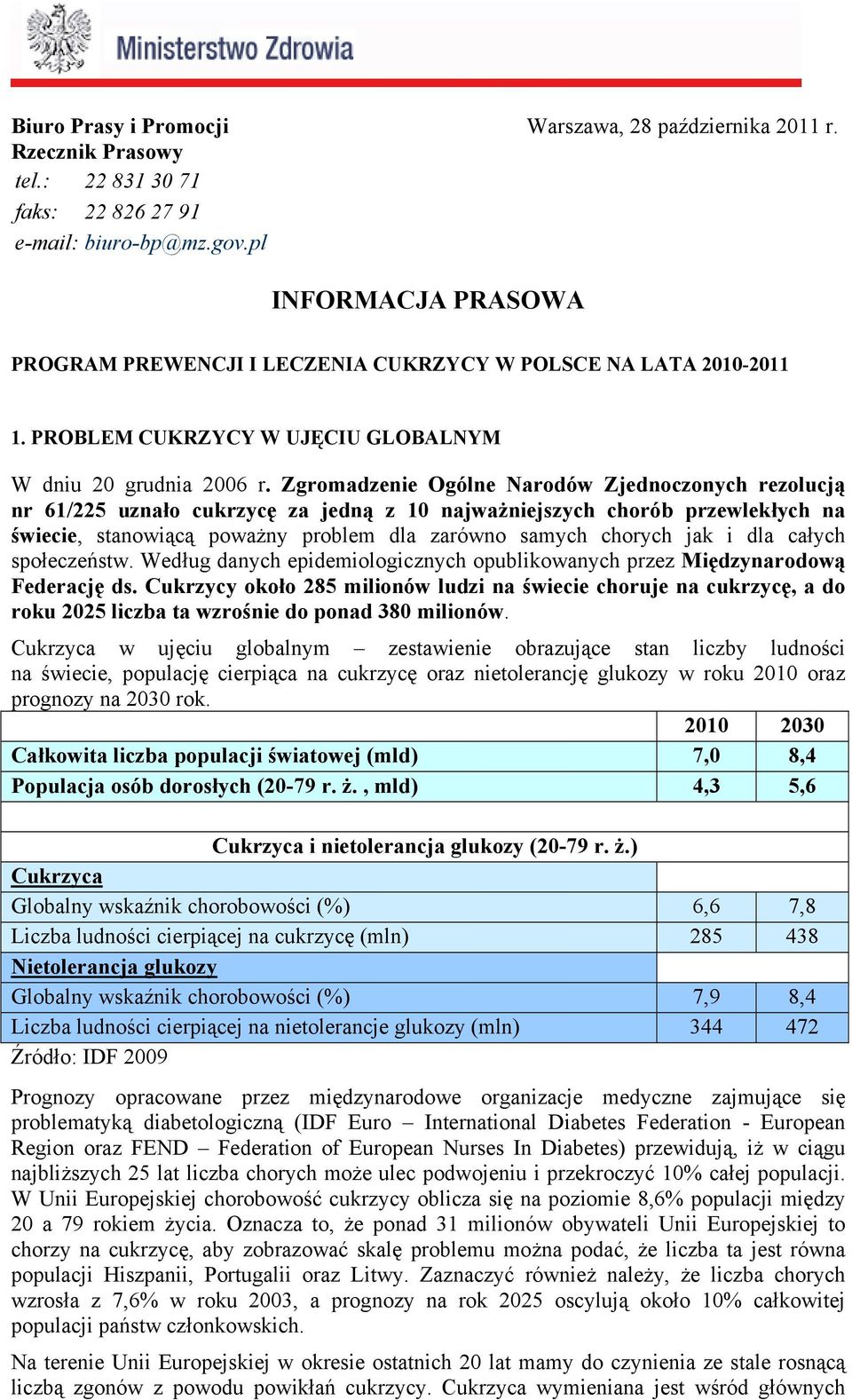 Zgromadzenie Ogólne Narodów Zjednoczonych rezolucją nr 61/225 uznało cukrzycę za jedną z 10 najważniejszych chorób przewlekłych na świecie, stanowiącą poważny problem dla zarówno samych chorych jak i