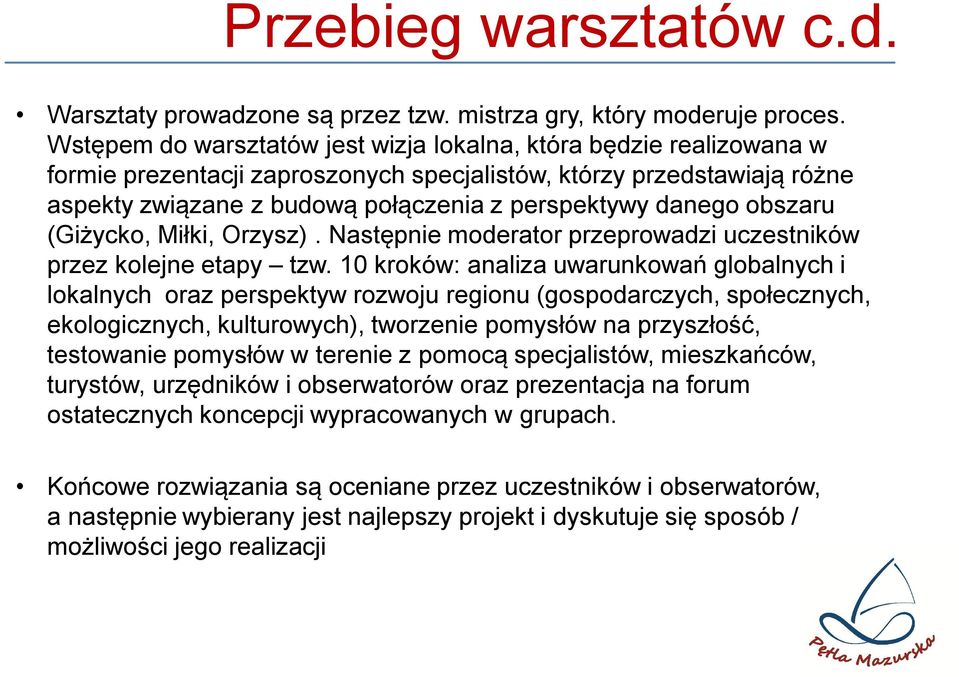 obszaru (Giżycko, Miłki, Orzysz). Następnie moderator przeprowadzi uczestników przez kolejne etapy tzw.