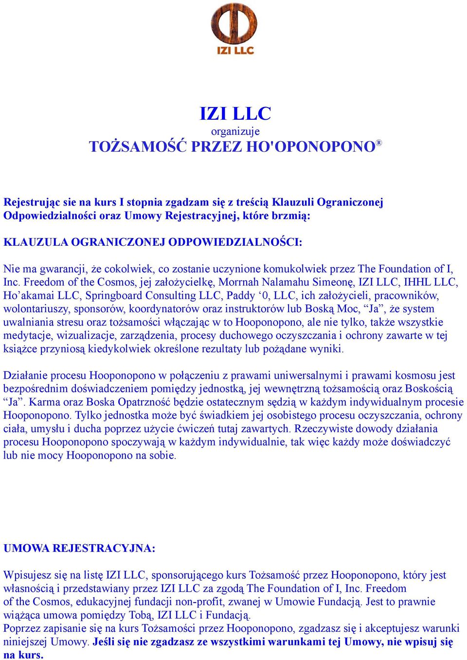 Freedom of the Cosmos, jej założycielkę, Morrnah Nalamahu Simeonę, IZI LLC, IHHL LLC, Ho akamai LLC, Springboard Consulting LLC, Paddy 0, LLC, ich założycieli, pracowników, wolontariuszy, sponsorów,