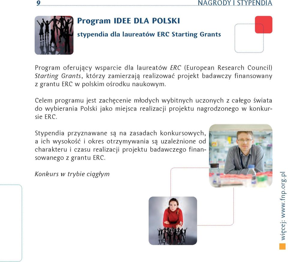 Celem programu jest zachęcenie młodych wybitnych uczonych z całego świata do wybierania Polski jako miejsca realizacji projektu nagrodzonego w konkursie ERC.