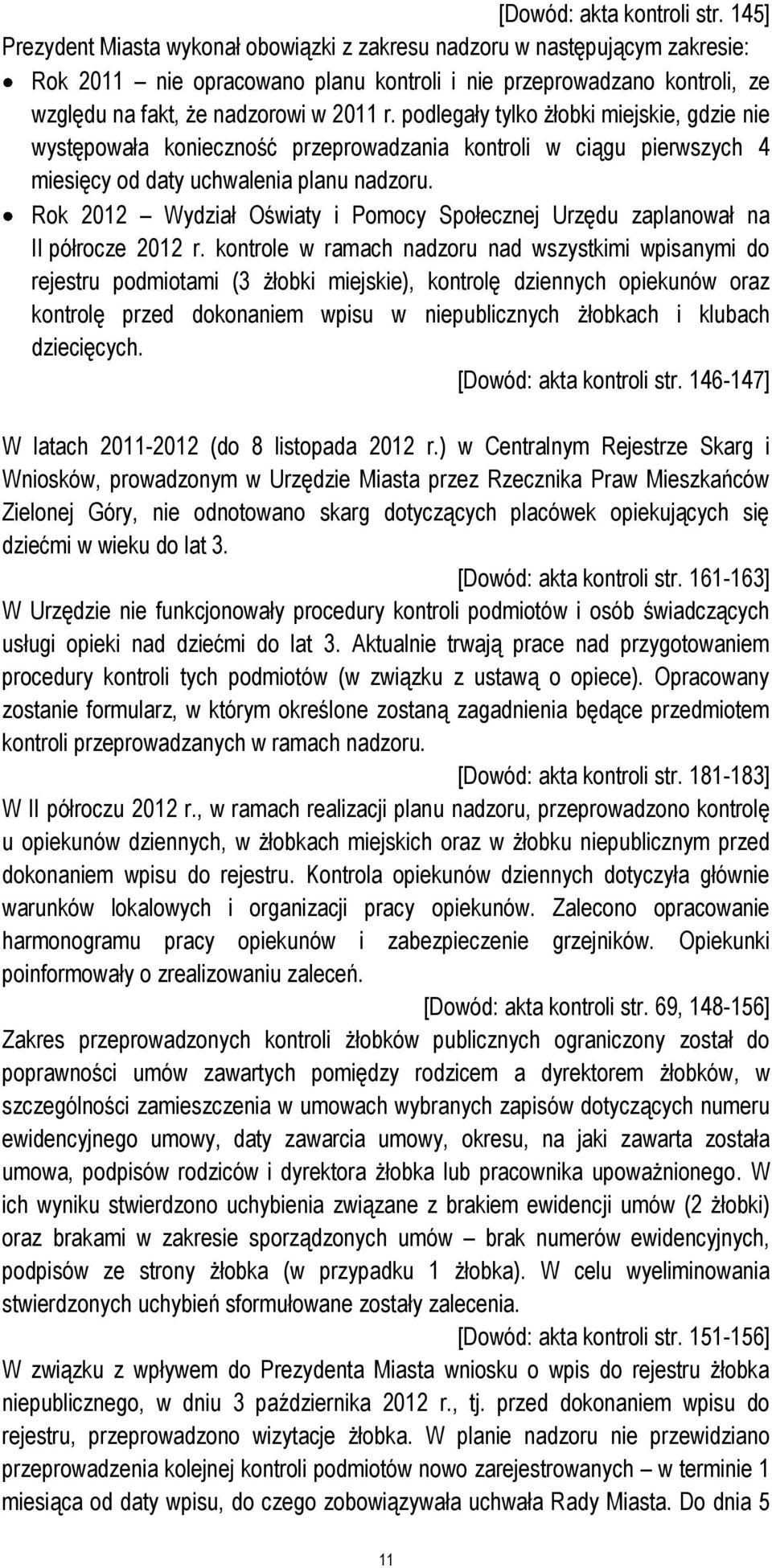 podlegały tylko żłobki miejskie, gdzie nie występowała konieczność przeprowadzania kontroli w ciągu pierwszych 4 miesięcy od daty uchwalenia planu nadzoru.