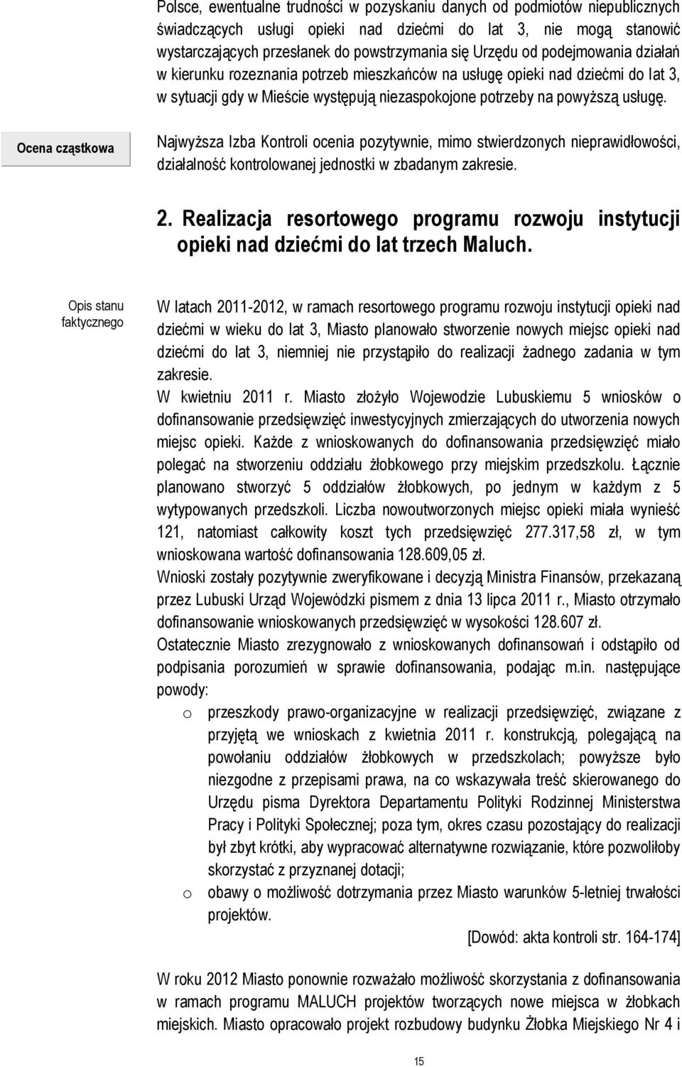 Ocena cząstkowa Najwyższa Izba Kontroli ocenia pozytywnie, mimo stwierdzonych nieprawidłowości, działalność kontrolowanej jednostki w zbadanym zakresie. 2.