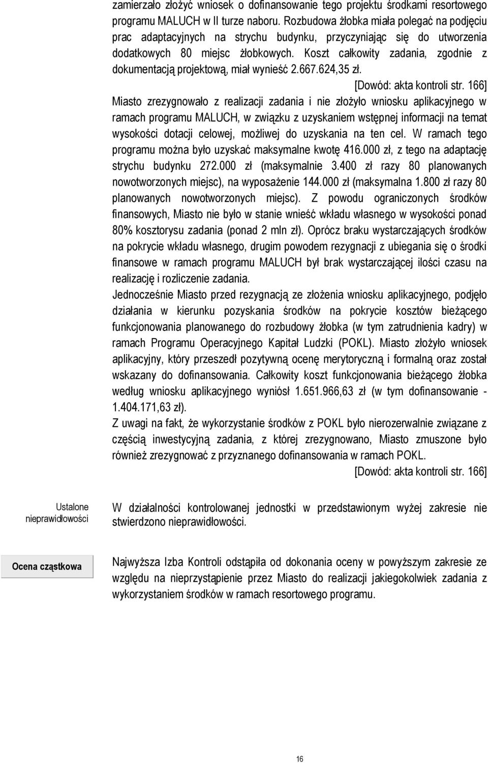 Koszt całkowity zadania, zgodnie z dokumentacją projektową, miał wynieść 2.667.624,35 zł. [Dowód: akta kontroli str.
