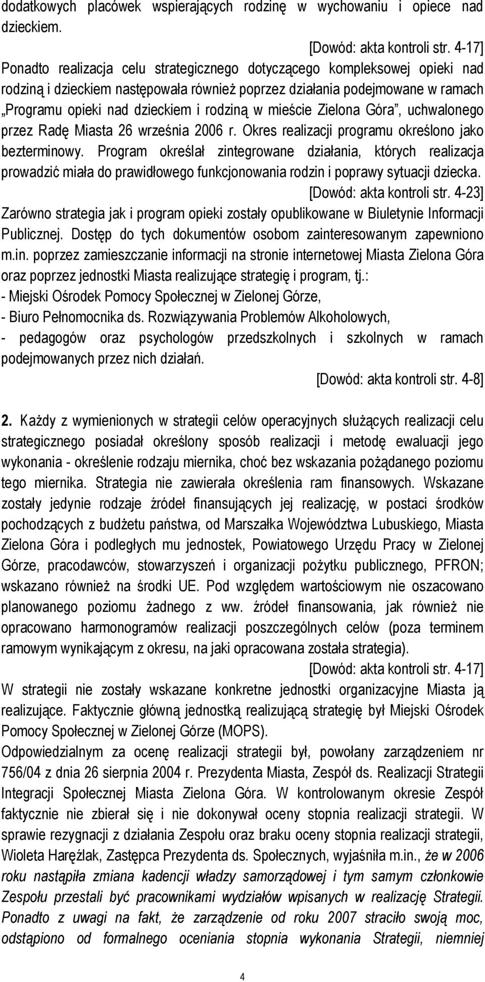w mieście Zielona Góra, uchwalonego przez Radę Miasta 26 września 2006 r. Okres realizacji programu określono jako bezterminowy.