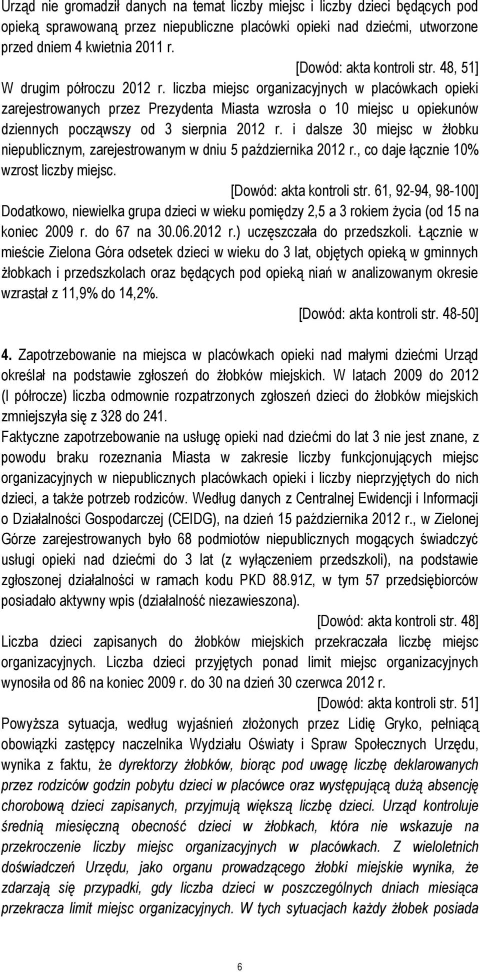 liczba miejsc organizacyjnych w placówkach opieki zarejestrowanych przez Prezydenta Miasta wzrosła o 10 miejsc u opiekunów dziennych począwszy od 3 sierpnia 2012 r.