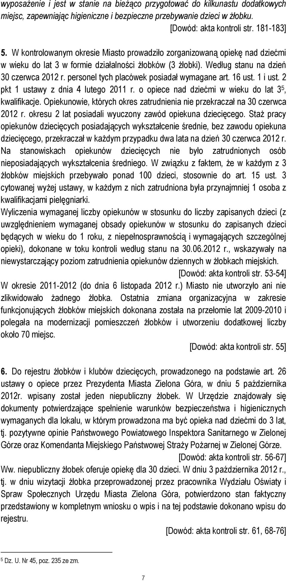 personel tych placówek posiadał wymagane art. 16 ust. 1 i ust. 2 pkt 1 ustawy z dnia 4 lutego 2011 r. o opiece nad dziećmi w wieku do lat 3 5, kwalifikacje.
