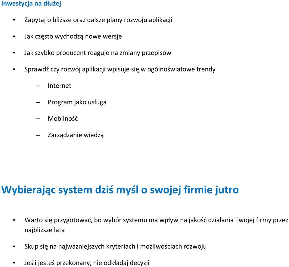 wiedzą Wybierając system dziś myśl o swojej firmie jutro Warto się przygotować, bo wybór systemu ma wpływ na jakość działania Twojej