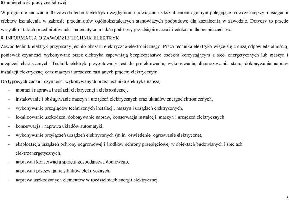 stanowiących podbudowę dla kształcenia w zawodzie. otyczy to przede wszystkim takich przedmiotów jak: matematyka, a także podstawy przedsiębiorczości i edukacja dla bezpieczeństwa. 8.