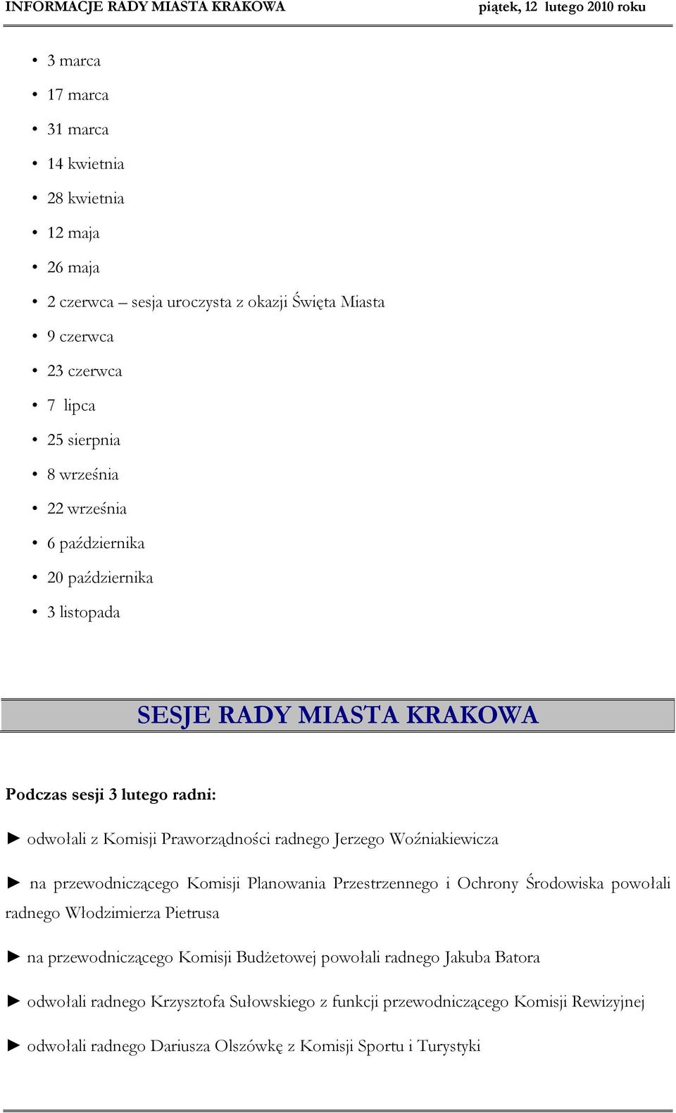 Woźniakiewicza na przewodniczącego Komisji Planowania Przestrzennego i Ochrony Środowiska powołali radnego Włodzimierza Pietrusa na przewodniczącego Komisji Budżetowej