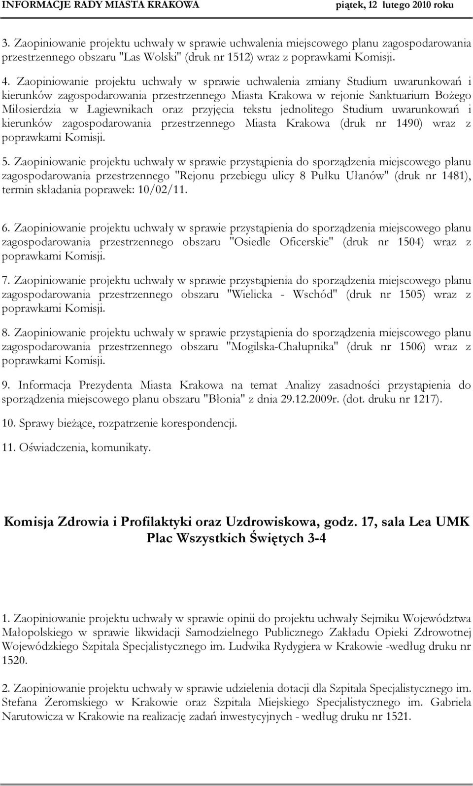 przyjęcia tekstu jednolitego Studium uwarunkowań i kierunków zagospodarowania przestrzennego Miasta Krakowa (druk nr 1490) wraz z poprawkami Komisji. 5.