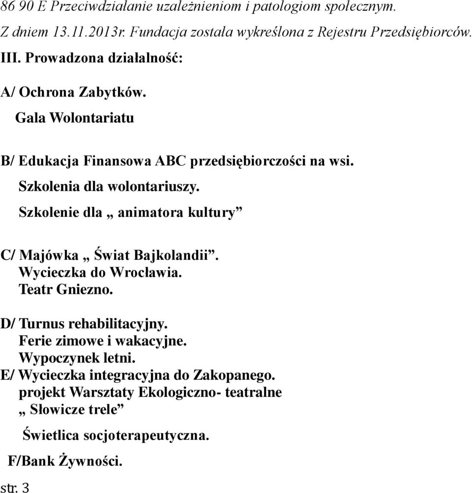 Szkolenie dla animatora kultury C/ Majówka Świat Bajkolandii. Wycieczka do Wrocławia. Teatr Gniezno. D/ Turnus rehabilitacyjny. Ferie zimowe i wakacyjne.