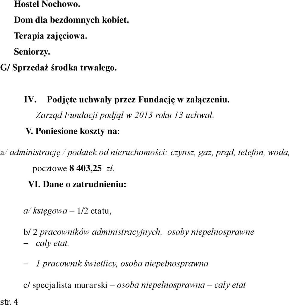 Poniesione koszty na: a/ administrację / podatek od nieruchomości: czynsz, gaz, prąd, telefon, woda, pocztowe 8 403,25 zł. VI.