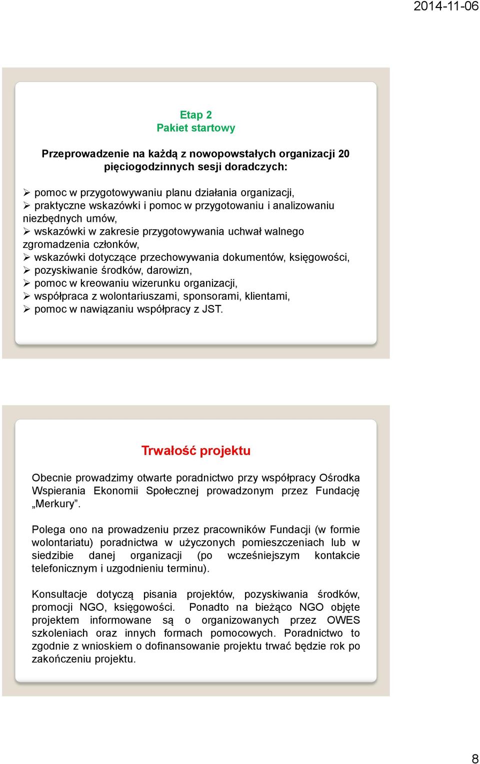 środków, darowizn, pomoc w kreowaniu wizerunku organizacji, współpraca z wolontariuszami, sponsorami, klientami, pomoc w nawiązaniu współpracy z JST.