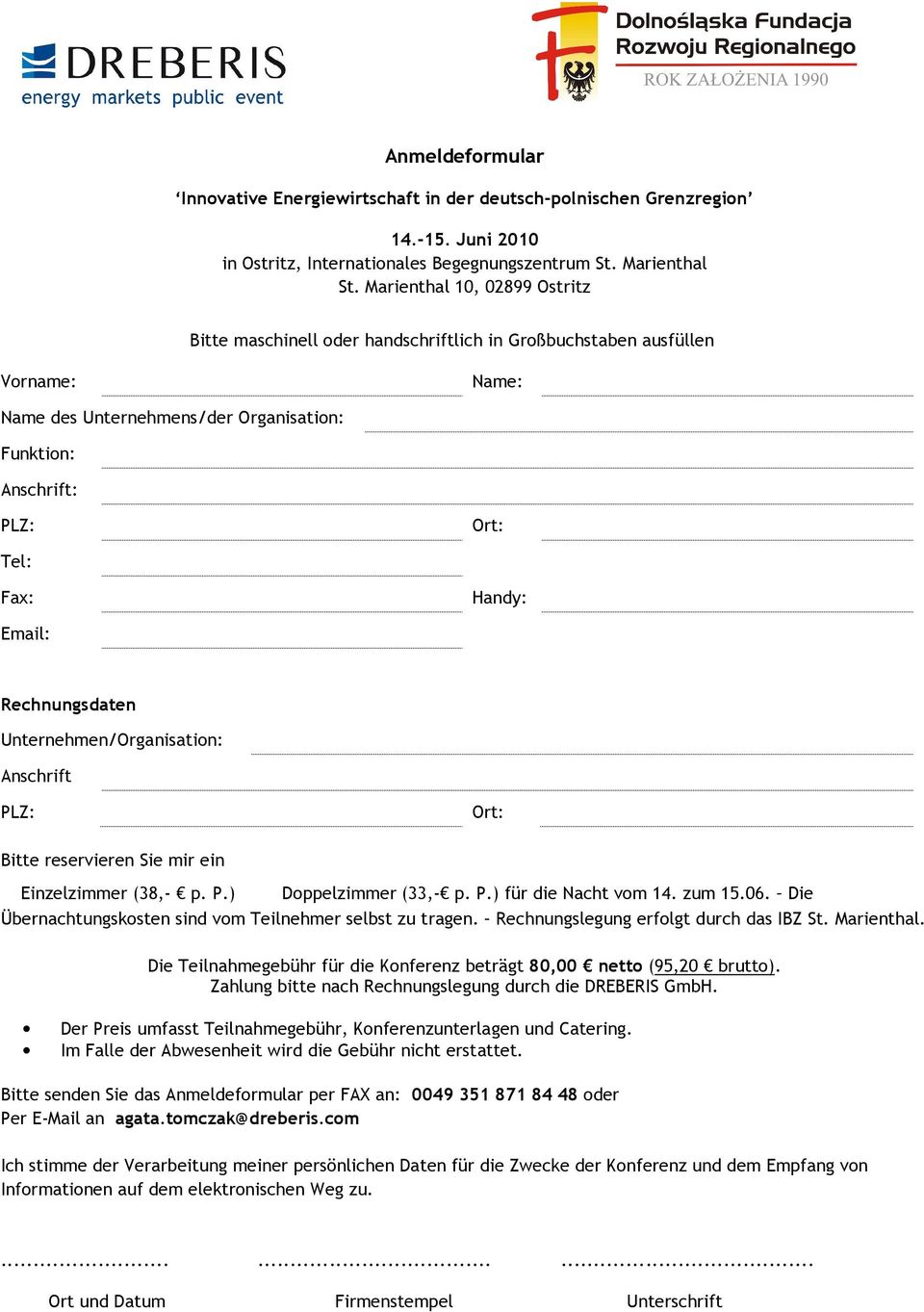 Email: Rechnungsdaten Unternehmen/Organisation: Anschrift PLZ: Ort: Bitte reservieren Sie mir ein Einzelzimmer (38,- p. P.) Doppelzimmer (33,- p. P.) für die Nacht vom 14. zum 15.06.