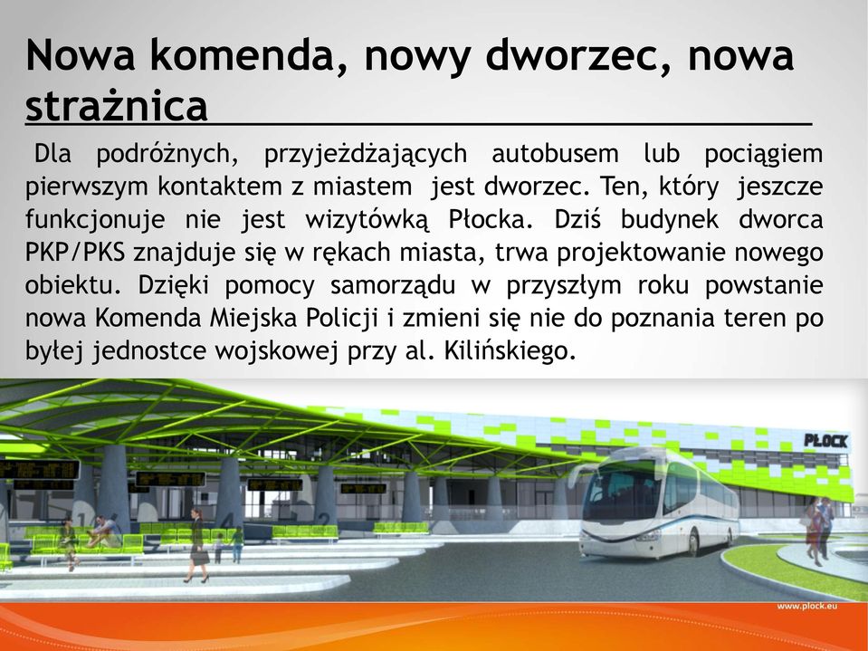 Dziś budynek dworca PKP/PKS znajduje się w rękach miasta, trwa projektowanie nowego obiektu.