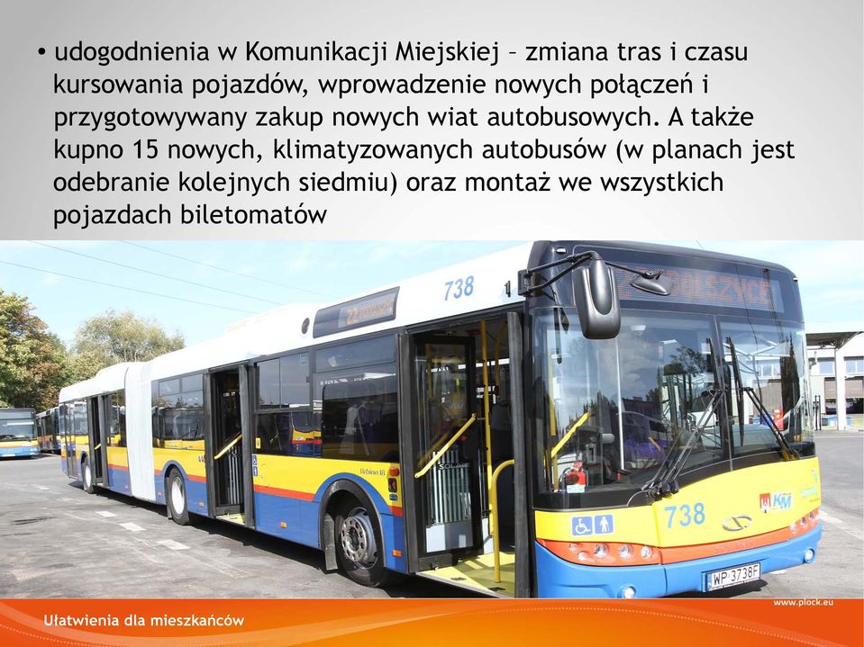 A także kupno 15 nowych, klimatyzowanych autobusów (w planach jest odebranie