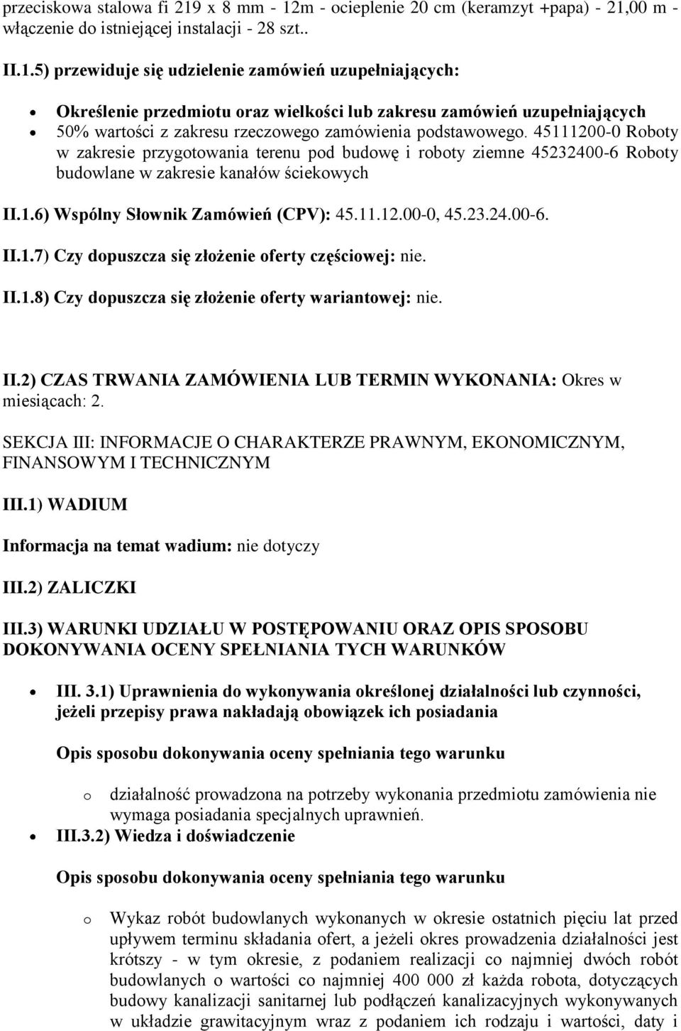 45111200-0 Roboty w zakresie przygotowania terenu pod budowę i roboty ziemne 45232400-6 Roboty budowlane w zakresie kanałów ściekowych II.1.6) Wspólny Słownik Zamówień (CPV): 45.11.12.00-0, 45.23.24.00-6. II.1.7) Czy dopuszcza się złożenie oferty częściowej: nie.