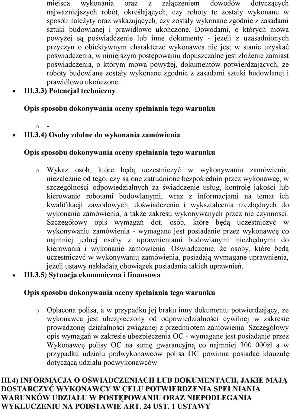 Dowodami, o których mowa powyżej są poświadczenie lub inne dokumenty - jeżeli z uzasadnionych przyczyn o obiektywnym charakterze wykonawca nie jest w stanie uzyskać poświadczenia, w niniejszym