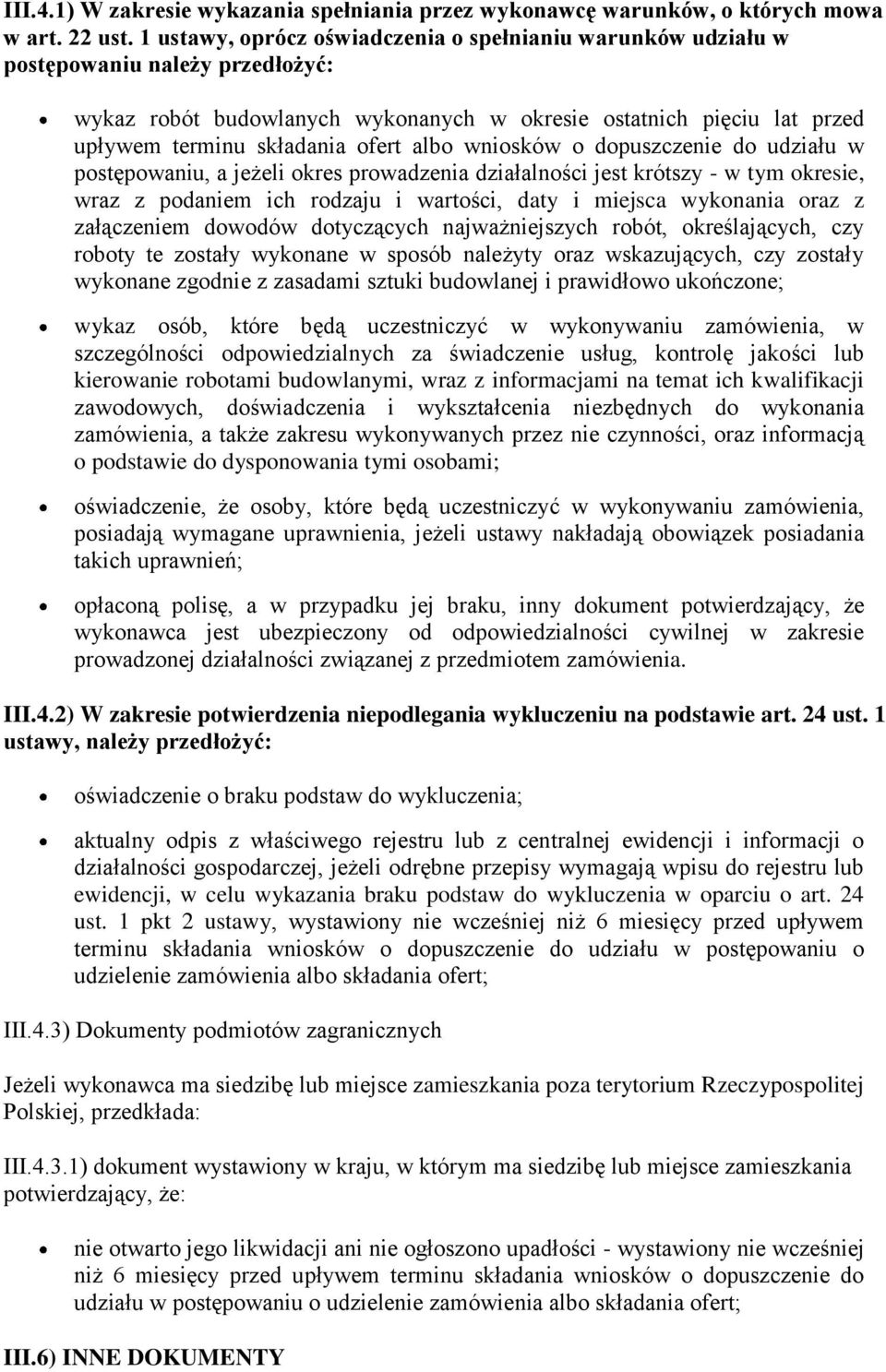 albo wniosków o dopuszczenie do udziału w postępowaniu, a jeżeli okres prowadzenia działalności jest krótszy - w tym okresie, wraz z podaniem ich rodzaju i wartości, daty i miejsca wykonania oraz z