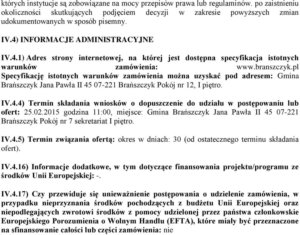 pl Specyfikację istotnych warunków zamówienia można uzyskać pod adresem: Gmina Brańszczyk Jana Pawła II 45 07-221 Brańszczyk Pokój nr 12, I piętro. IV.4.4) Termin składania wniosków o dopuszczenie do udziału w postępowaniu lub ofert: 25.