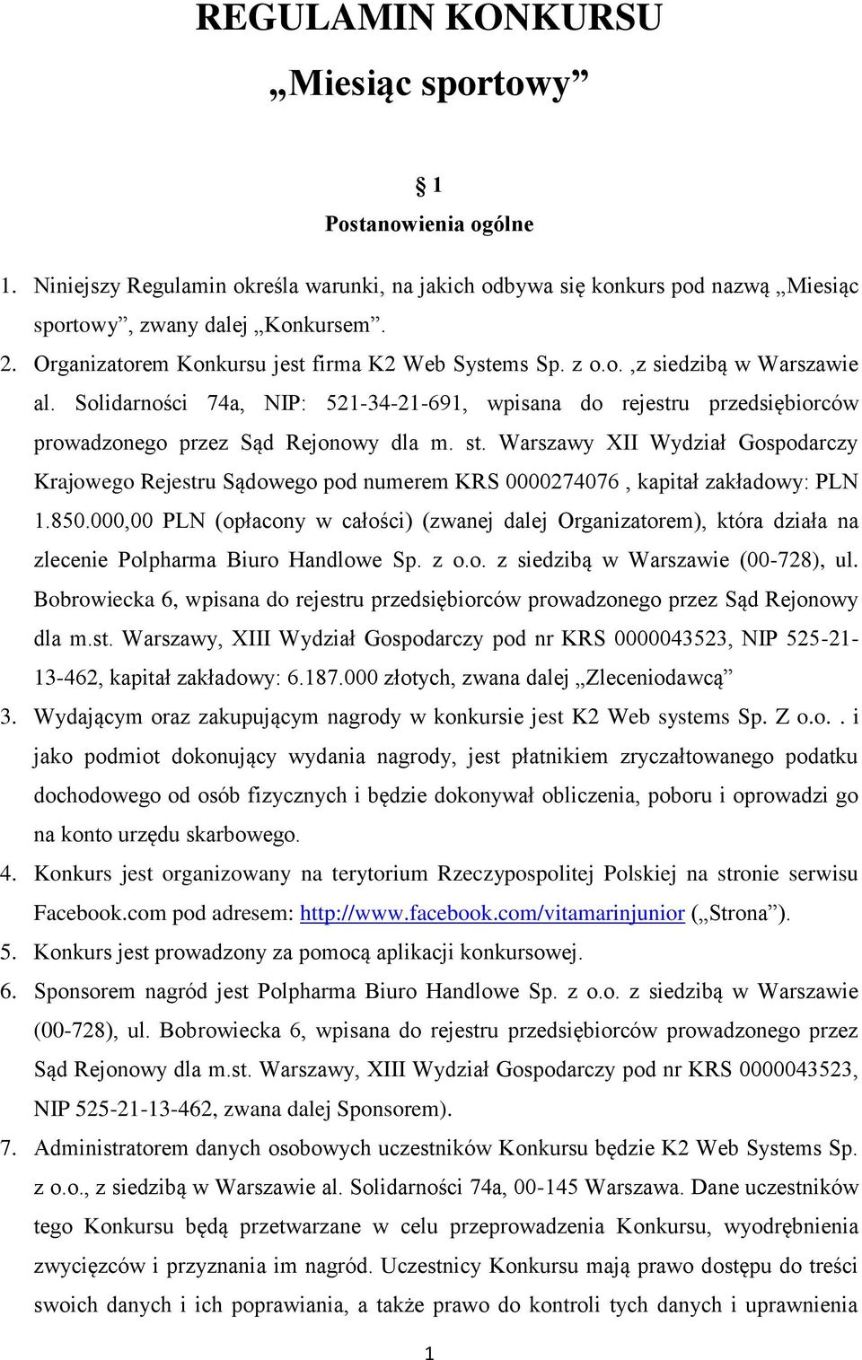 st. Warszawy XII Wydział Gospodarczy Krajowego Rejestru Sądowego pod numerem KRS 0000274076, kapitał zakładowy: PLN 1.850.