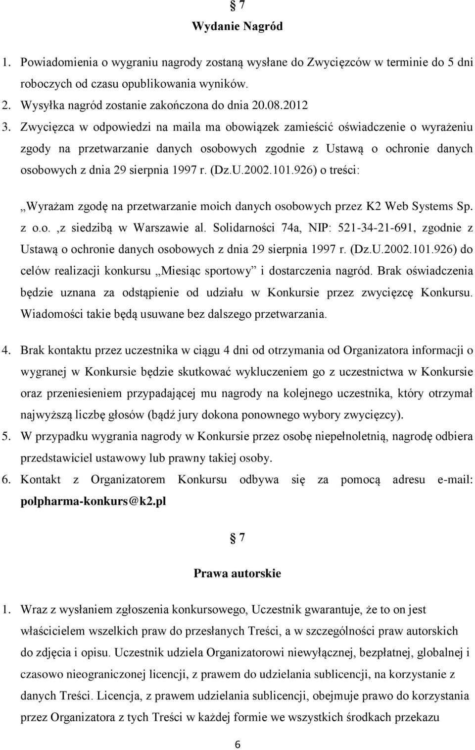 (Dz.U.2002.101.926) o treści: Wyrażam zgodę na przetwarzanie moich danych osobowych przez K2 Web Systems Sp. z o.o.,z siedzibą w Warszawie al.