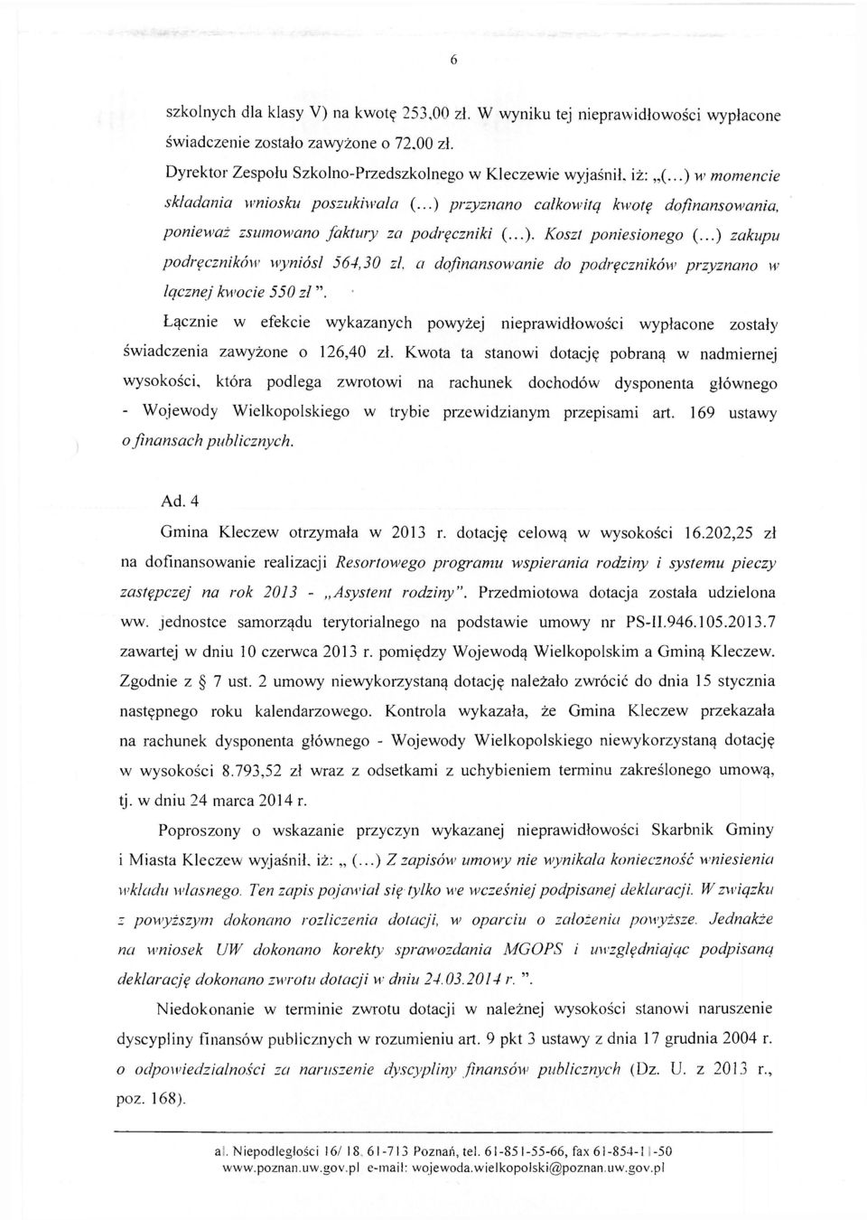 ..) zakupu podręczników wyniósł 564,30 zł. a dofinansowanie do podręczników przyznano w łącznej kwocie 550 zł ".