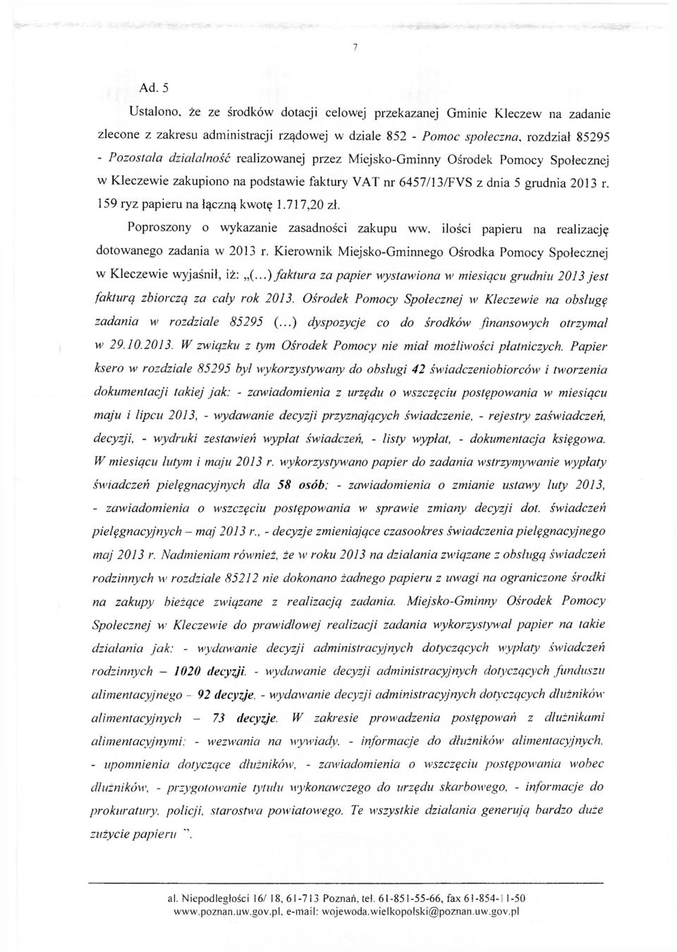 Poproszony o wykazanie zasadności zakupu ww. ilości papieru na realizację dotowanego zadania w 2013 r. Kierownik Miejsko-Gminnego Ośrodka Pomocy Społecznej w Kleczewie wyjaśnił, iż: (.