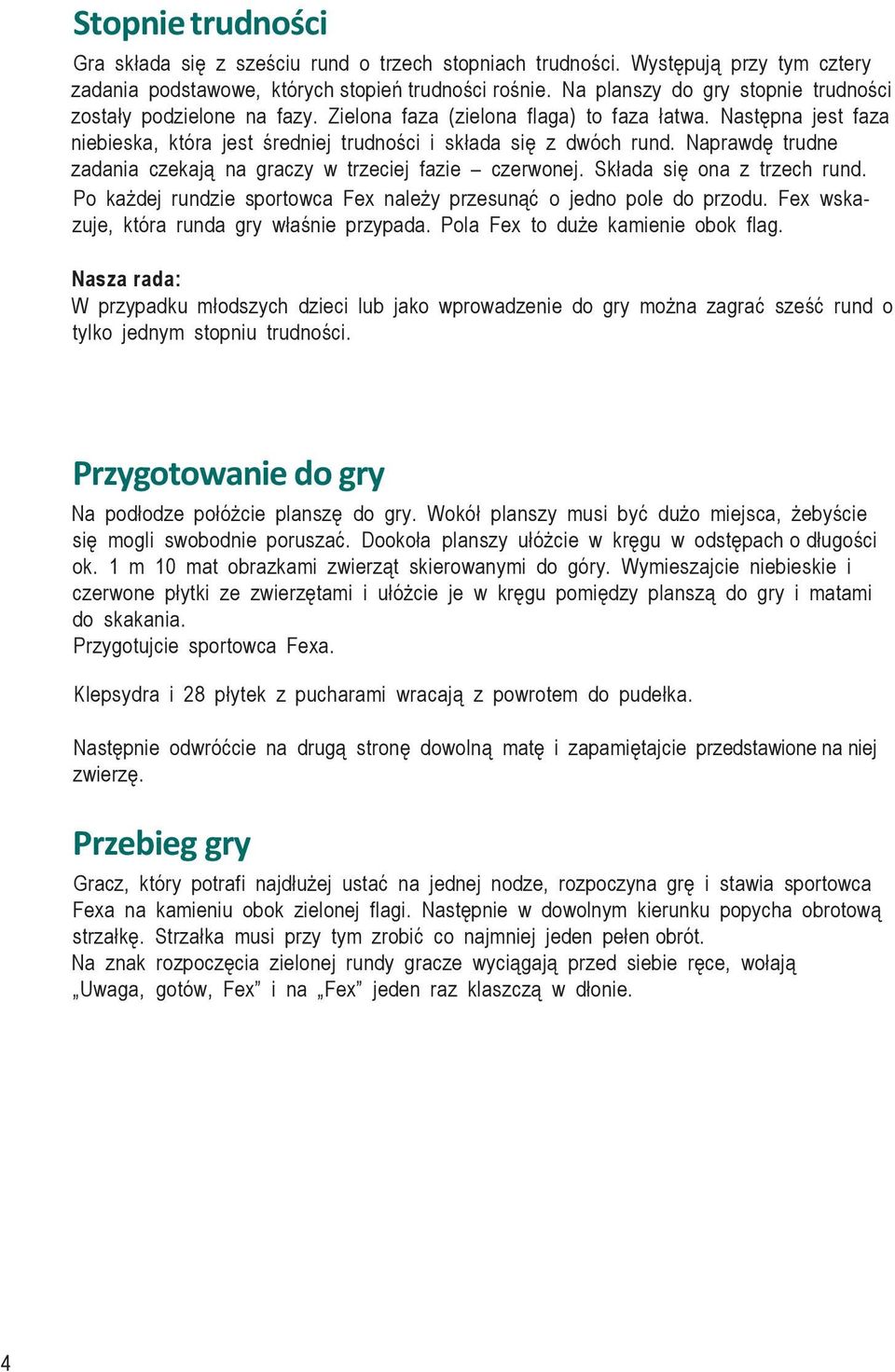 Naprawdę trudne zadania czekają na graczy w trzeciej fazie czerwonej. Składa się ona z trzech rund. Po każdej rundzie sportowca Fex należy przesunąć o jedno pole do przodu.