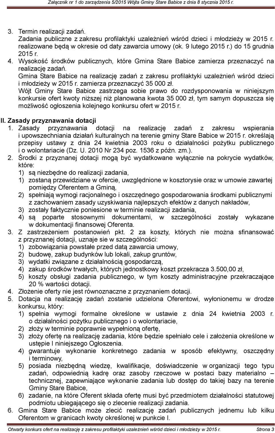 Gmina Stare Babice na realizację zadań z zakresu profilaktyki uzależnień wśród dzieci i młodzieży w 2015 r. zamierza przeznaczyć 35 000 zł.