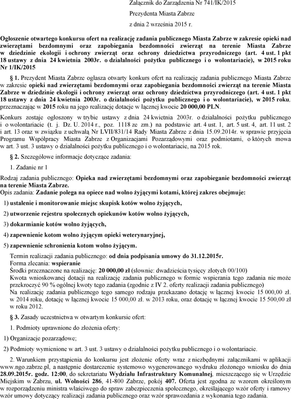 dziedzinie ekologii i ochrony zwierząt oraz ochrony dziedzictwa przyrodniczego (art. 4 ust. 1 pkt 18 ustawy z dnia 24 kwietnia 2003r.