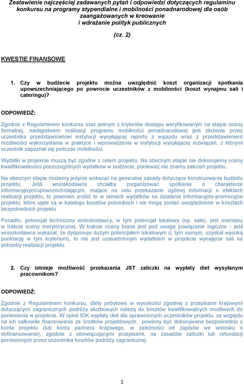 Zgodnie z Regulaminem konkursu oraz jednym z kryteriów dostępu weryfikowanym na etapie oceny formalnej, następstwem realizacji programu mobilności ponadnarodowej jest złożenie przez uczestnika