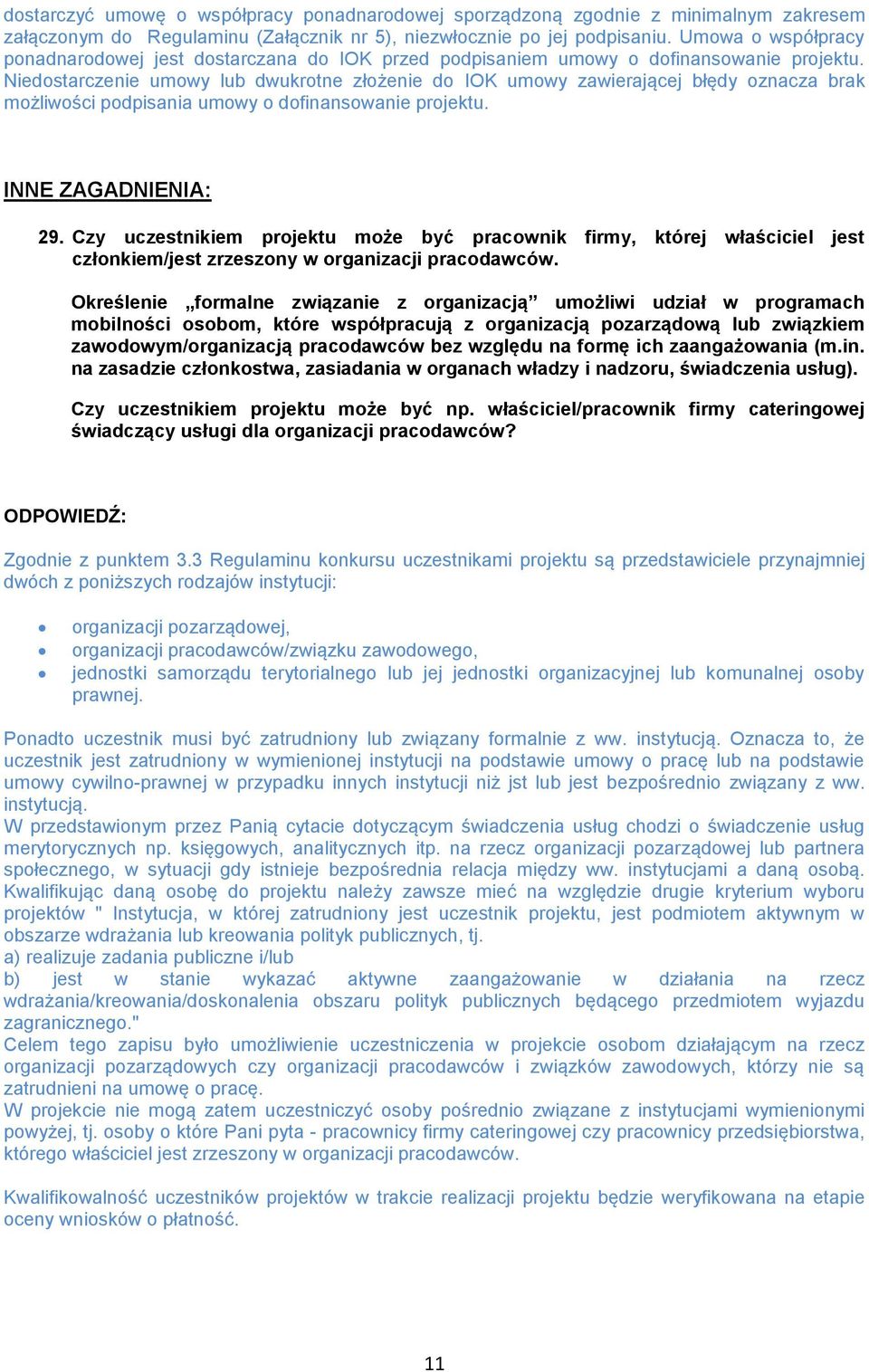 Niedostarczenie umowy lub dwukrotne złożenie do IOK umowy zawierającej błędy oznacza brak możliwości podpisania umowy o dofinansowanie projektu. INNE ZAGADNIENIA: 29.