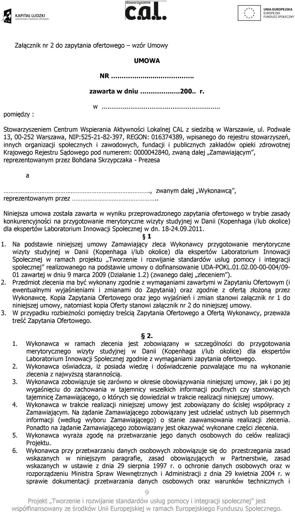 Krajowego Rejestru Sądowego pod numerem: 0000042840, zwaną dalej Zamawiającym, reprezentowanym przez Bohdana Skrzypczaka - Prezesa a., zwanym dalej Wykonawcą, reprezentowanym przez.