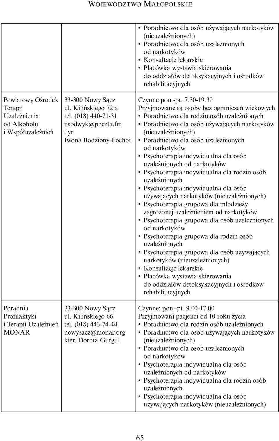 30 Przyjmowane sà osoby bez ograniczeƒ wiekowych Poradnictwo dla osób u ywajàcych narkotyków Psychoterapia grupowa dla m odzie y zagro onej uzale nieniem Psychoterapia grupowa dla osób Psychoterapia