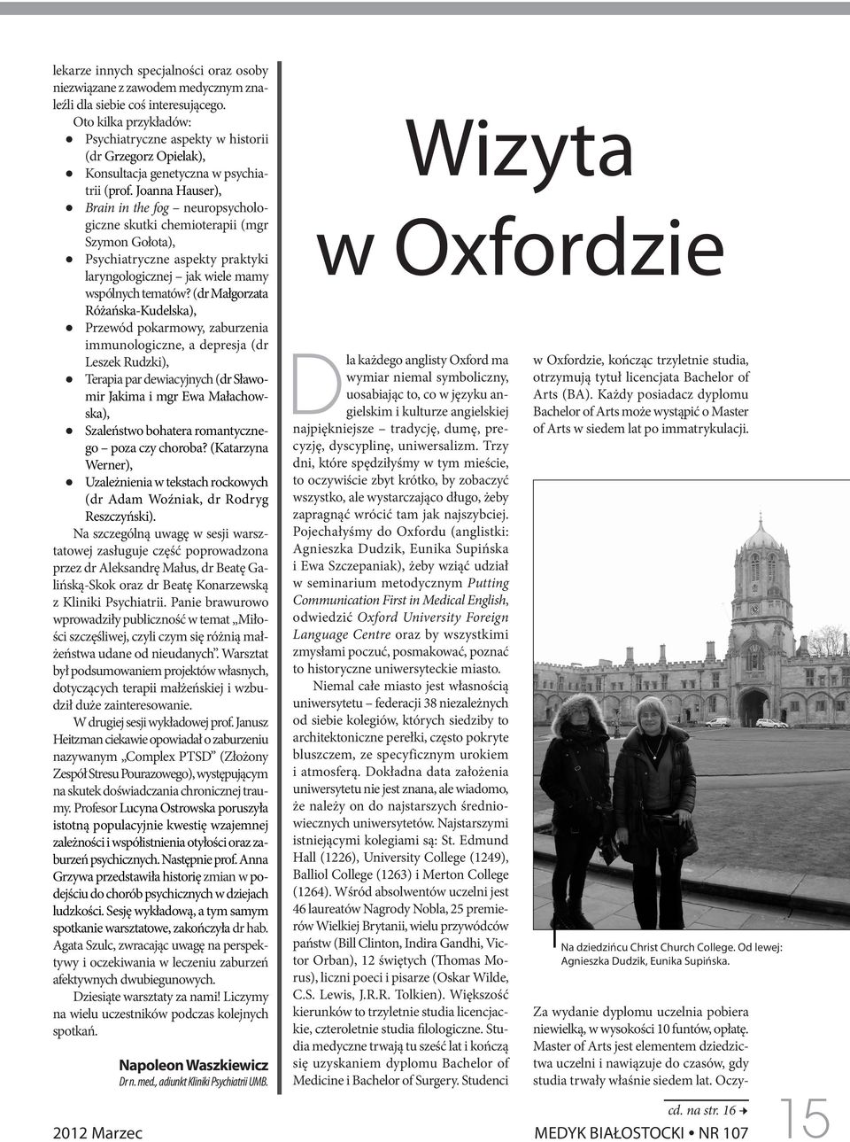 Joanna Hauser), Brain in the fog neuropsychologiczne skutki chemioterapii (mgr Szymon Gołota), Psychiatryczne aspekty praktyki laryngologicznej jak wiele mamy wspólnych tematów?