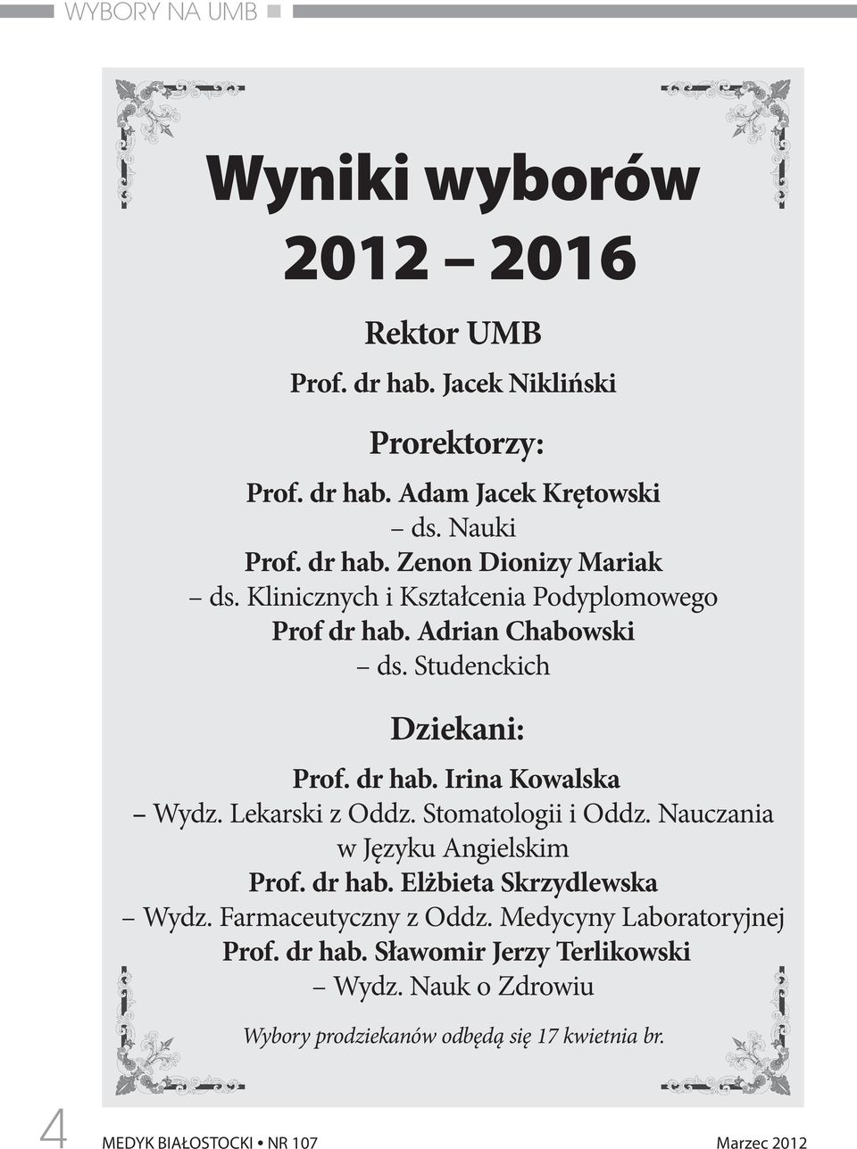 Stomatologii i Oddz. Nauczania w Języku Angielskim Prof. dr hab. Elżbieta Skrzydlewska Wydz. Farmaceutyczny z Oddz. Medycyny Laboratoryjnej Prof. dr hab. Sławomir Jerzy Terlikowski Wydz.