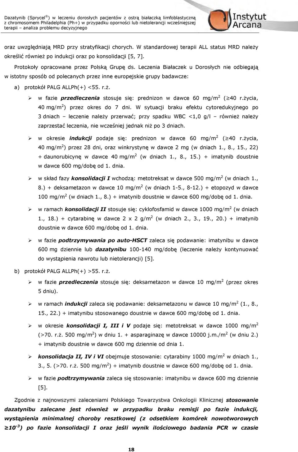 w fazie przedleczenia stosuje się: prednizon w dawce 60 mg/m 2 ( 40 r.życia, 40 mg/m 2 ) przez okres do 7 dni.