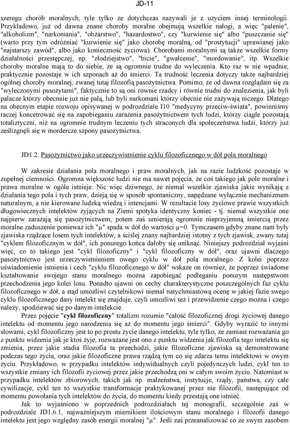 przy tym odróżniać "kurwienie się" jako chorobę moralną, od "prostytucji" uprawianej jako "najstarszy zawód", albo jako konieczność życiowa).