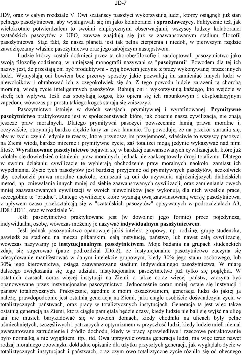 pasożytnictwa. Stąd fakt, że nasza planeta jest tak pełna cierpienia i niedoli, w pierwszym rzędzie zawdzięczamy właśnie pasożytnictwu oraz jego zabójczym następstwom.