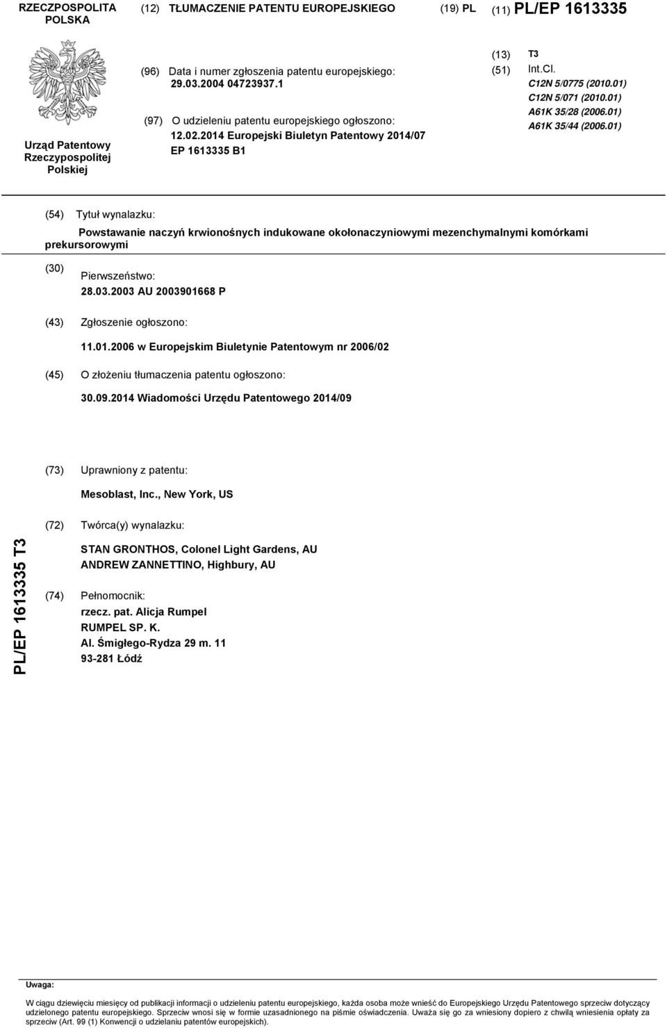 01) A61K 35/28 (2006.01) A61K 35/44 (2006.01) (54) Tytuł wynalazku: Powstawanie naczyń krwionośnych indukowane okołonaczyniowymi mezenchymalnymi komórkami prekursorowymi (30) Pierwszeństwo: 28.03.